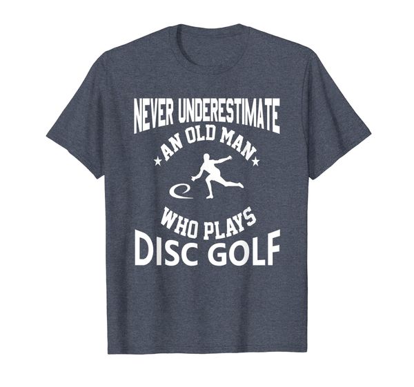 

Never Underestimate An Old Man That Plays Disc Golf T-Shirt, Mainly pictures