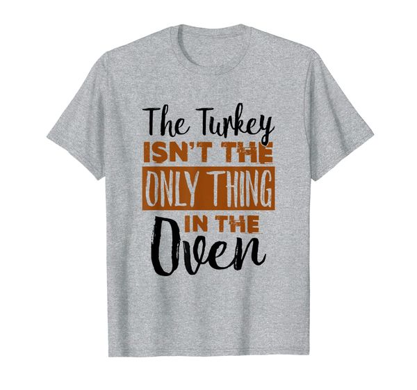 

turkey isn't the only thing in the oven - pregnancy tee, White;black