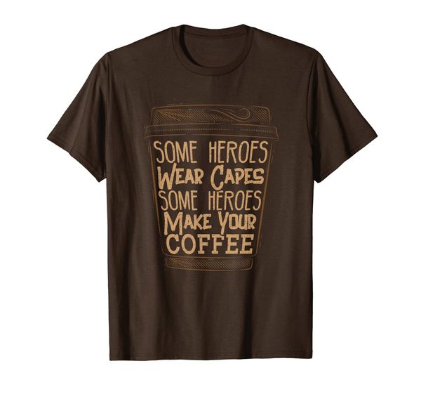 

some heroes wear capes some heroes make your coffee t-shirt, White;black