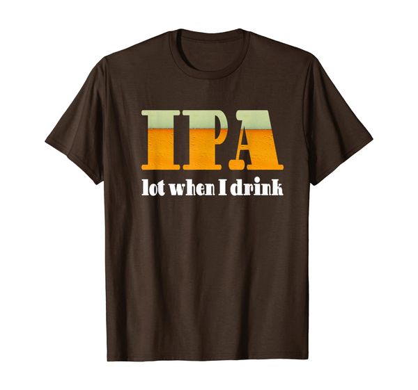 

ipa lot when i drink funny beer t-shirt, White;black
