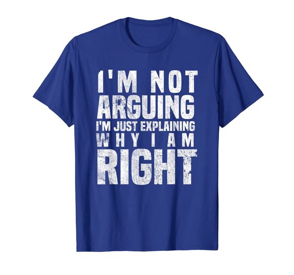 

I'm Not Arguing I'm Just Explaining Why I Am Right T-Shirt, Mainly pictures