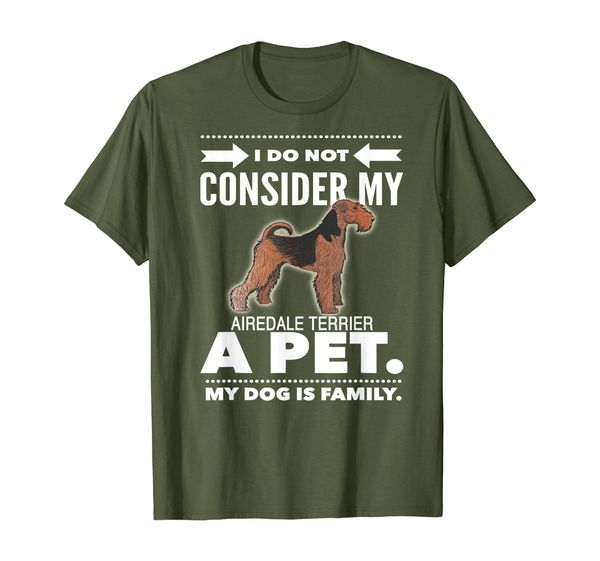 

I Do Not Consider My Airedale Terrier Dog a Pet T-shirts, Mainly pictures