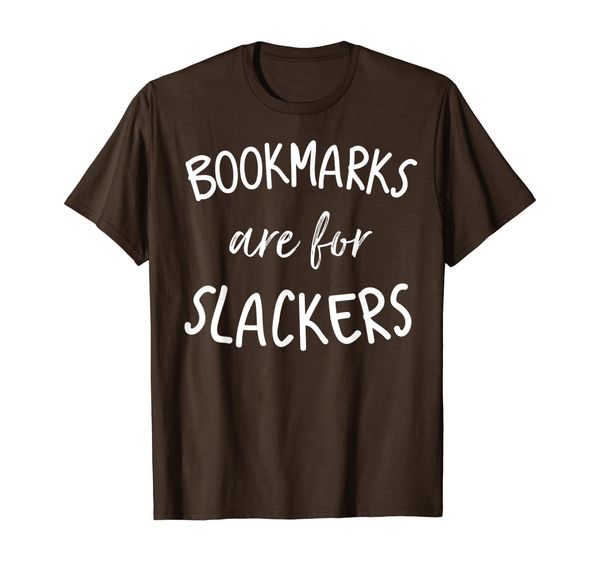 

Bookmarks Are For Slackers Funny Book Lover Shirt, White;black