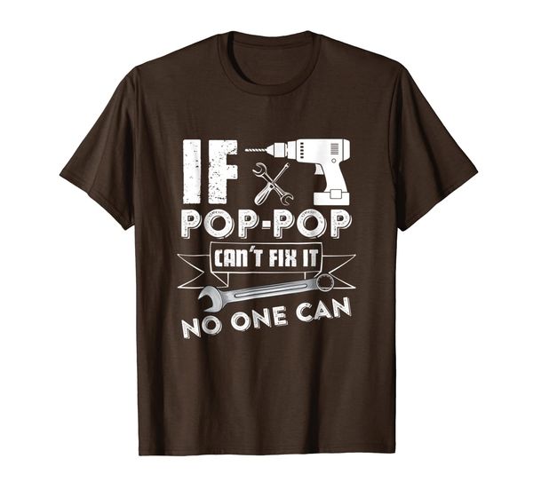 

if pop-pop can't fix it no one can t-shirt, White;black
