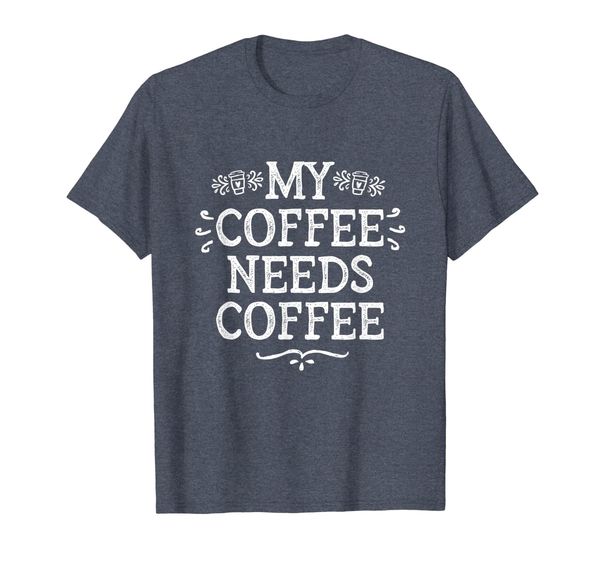 

My Coffee Needs Coffee Shirt Womans Funny Caffeine TShirt, Mainly pictures