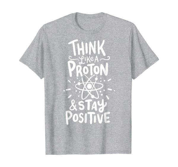 

think like a proton and stay positive science gift t-shirt, White;black