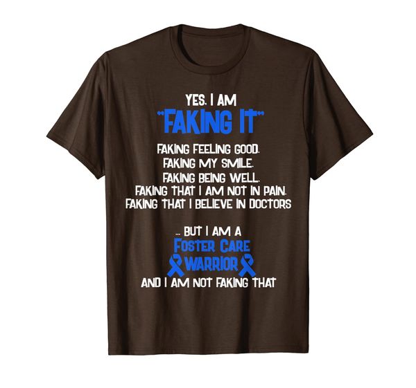 

FOSTER CARE AWARENESS yes I am Faking it Shirt, Mainly pictures