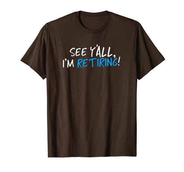 

see y'all, i'm retiring - funny tee shirt for retirement, White;black