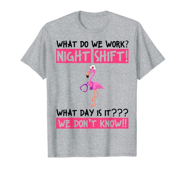 

What Do We Work Night Shift Flamingo Nurse T-shirt, Mainly pictures