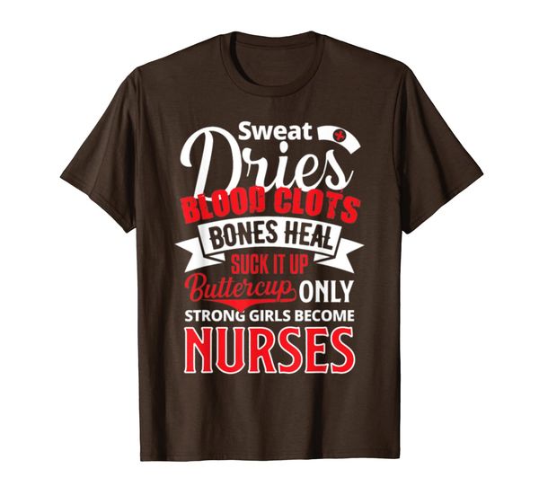 

Sweat Dries Blood Clots Bones Heal Nurses T-Shirt, Mainly pictures