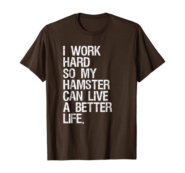 

I Work Hard So My Hamster Can Live A Better Life T-Shirt, Mainly pictures