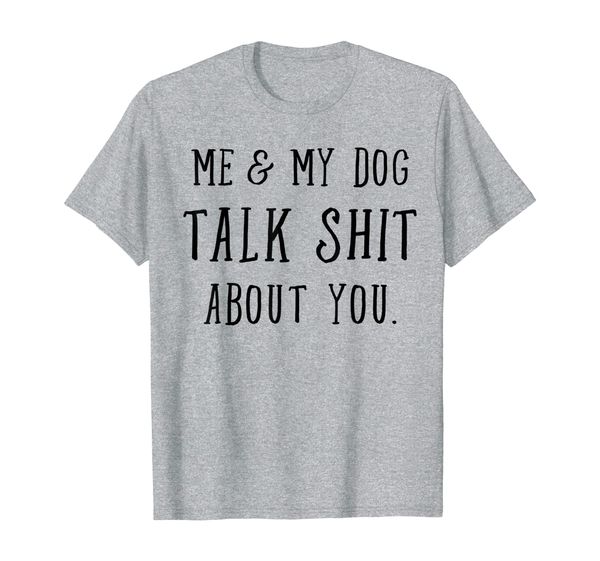 

me and my dog talk shit about you funny dog walking t-shirt, White;black