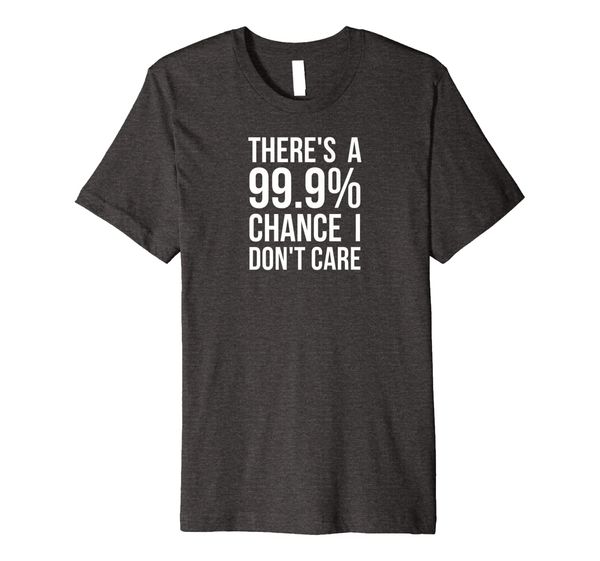 

there's a 99% chance i don't care t-shirt by vocal garb, White;black