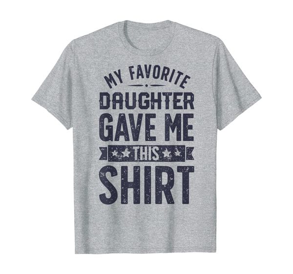 

My Favorite Daughter Gave Me Father' Day Gifts Clothes T-Shirt, Mainly pictures