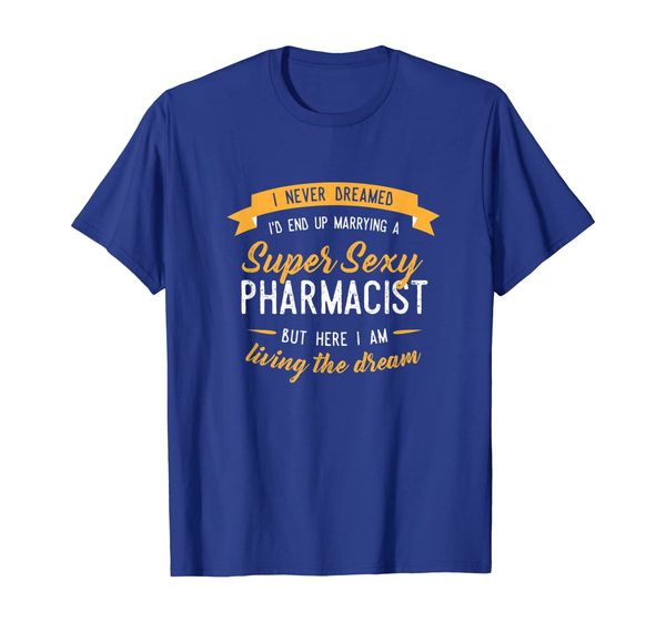 

Never Dreamed I'd Marry Pharmacist Shirt, Funny Gift, Mainly pictures