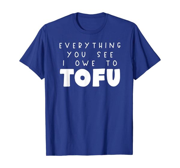 

Everything You See I Owe to Tofu Funny Vegetarian Vegan T-Shirt, Mainly pictures