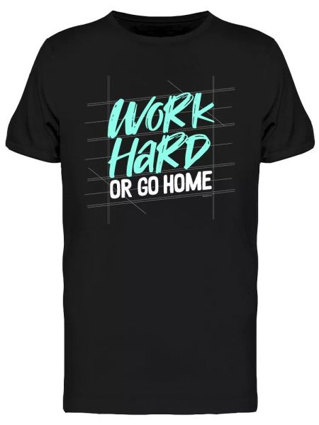 

Work Hard Or Go Home Graphic Tee Men's -Image by Shutterstock, White;black