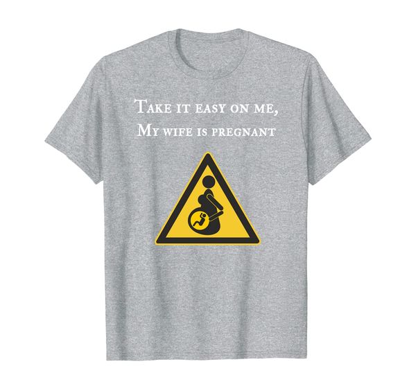 

Take it Easy on me, My wife is Pregnant T-Shirt, Mainly pictures
