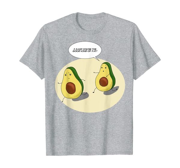 

Funny Avocado "You're The Good Kind Of Fat!" T-Shirt, Mainly pictures