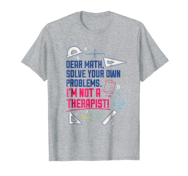 

Dear Math Solve Your Own Problems Im Not A Therapist TShirt, Mainly pictures