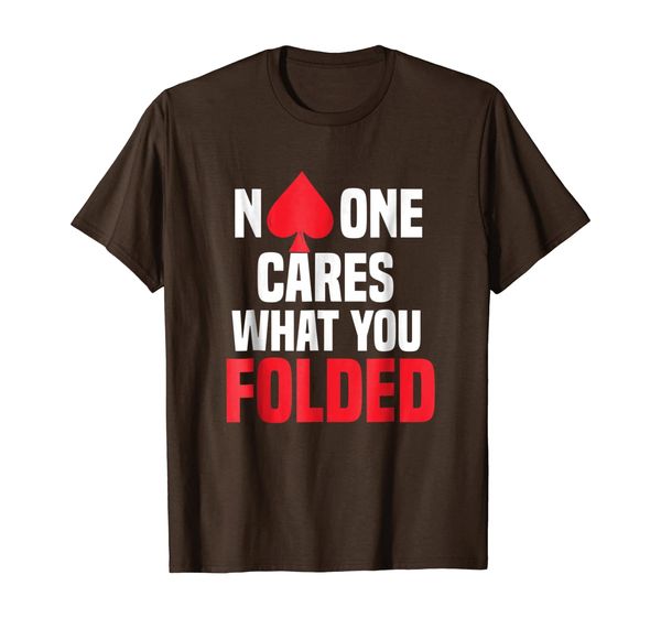 

No One Cares What You Folded Funny Poker T-Shirt, Mainly pictures