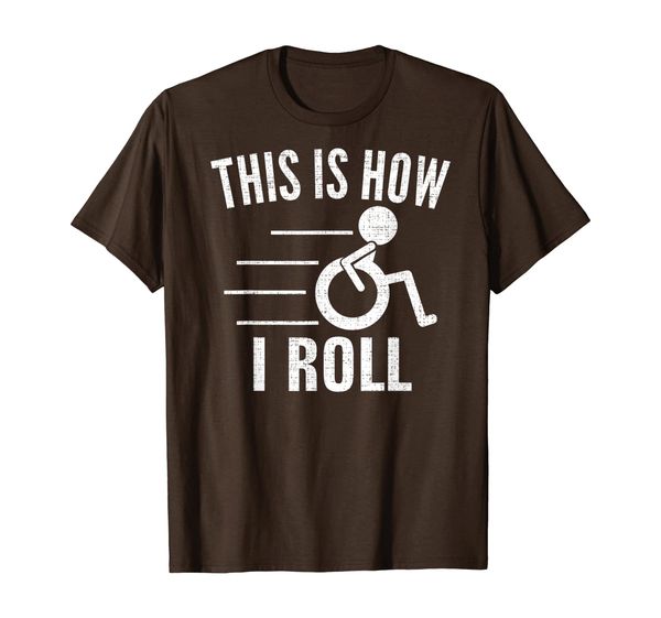 

This Is How I Roll Funny Handicap Wheelchair Cool Love Gift T-Shirt, Mainly pictures