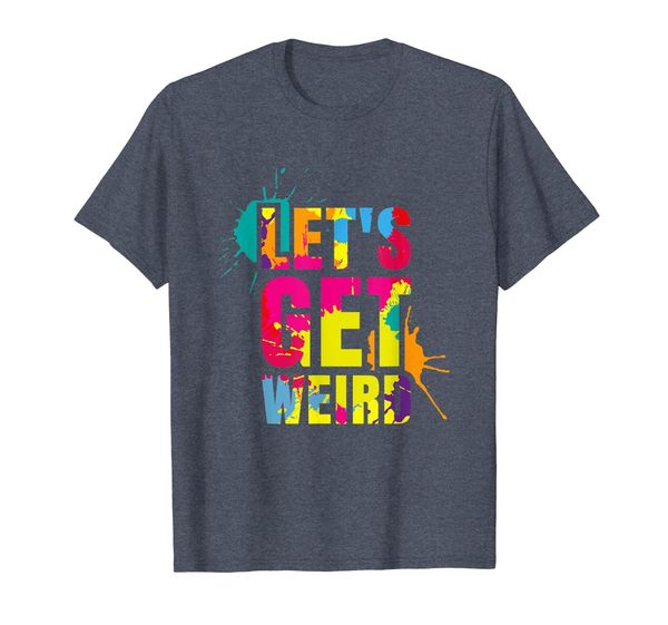 

Lets get weird T-Shirt for Concert, Bachelor Party, Mainly pictures