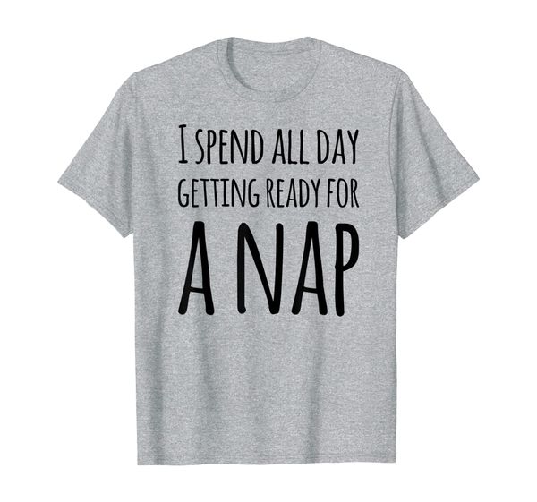 

i spend all day getting ready for a nap t-shirt, White;black