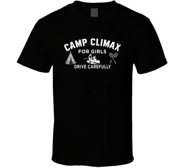 

camp climax for girls drive carefully funny suggestive t shirt, White;black