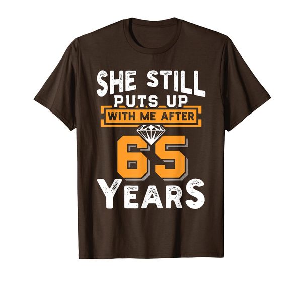 

she still puts up with me after 65 years wedding anniversary t-shirt, White;black