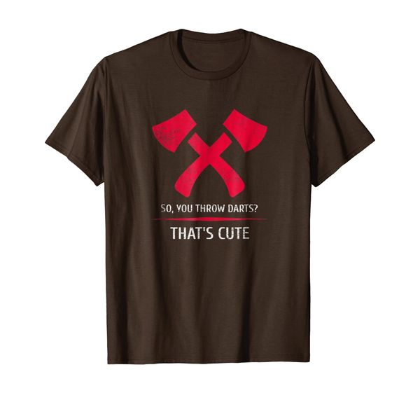 

axe throwing - you throw darts thats cute distressed shirt, White;black