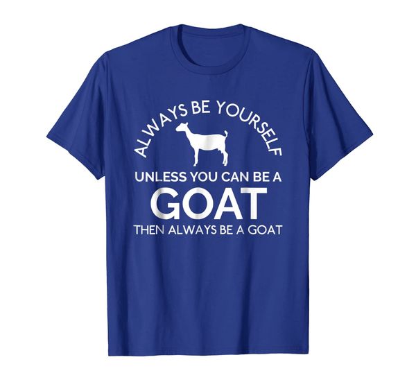 

Always Be Yourself Unless You Can Be A Goat Funny T-Shirt, Mainly pictures