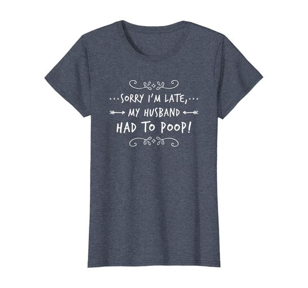 

sorry i'm late my husband had to poop t-shirt, White;black