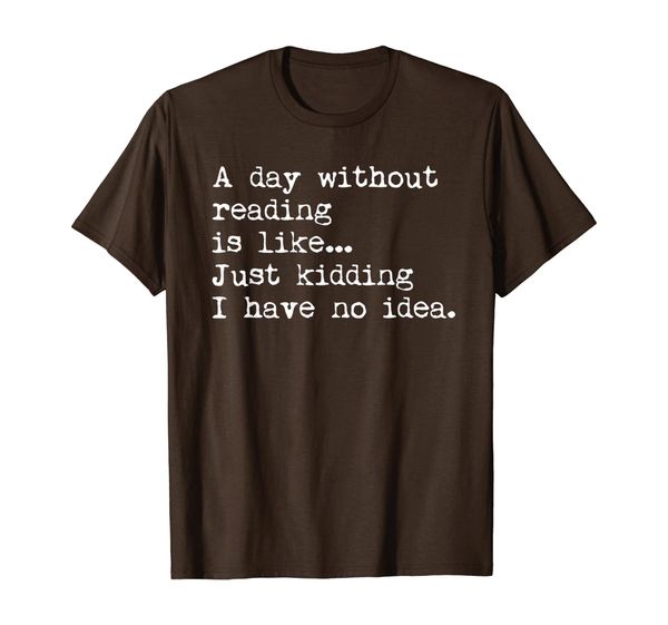 

a day without reading is like... book readers funny gift t-shirt, White;black