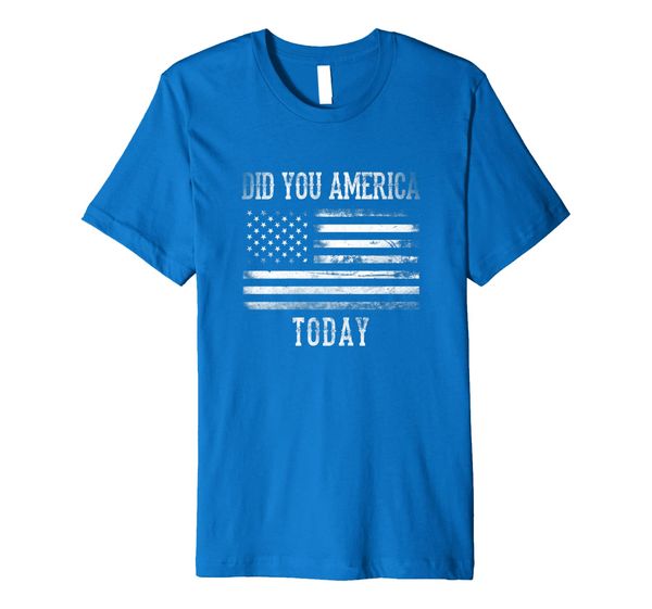 

Patriotic DID YOU AMERICA TODAY T-SHIRT, Mainly pictures