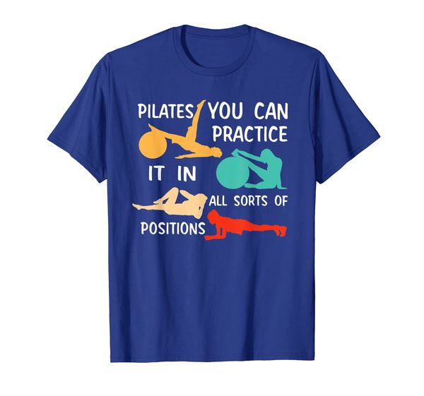

Pilates You Can Practice It In Sorts Of Positions Inclusive T-Shirt, Mainly pictures