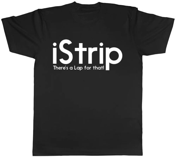 

istrip there's a lap for that mens ladies womens t-shirt, White;black