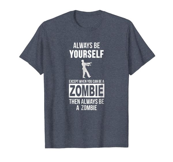 

always be yourself except when you can be a zombie t-shirt, White;black