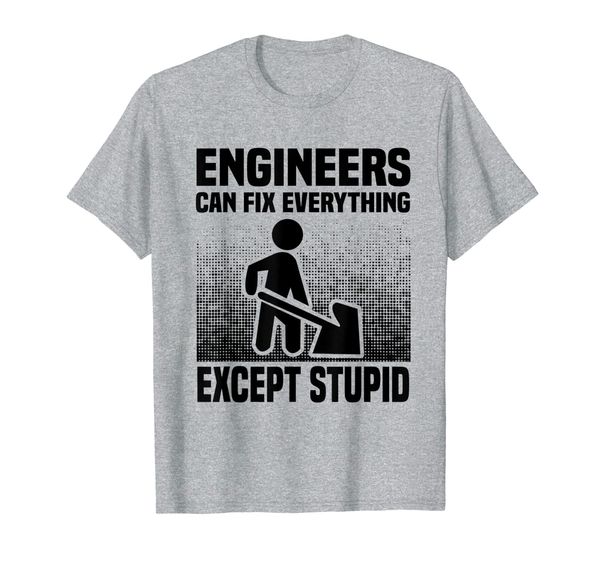 

engineers can fix everything except stupid t-shirt, White;black