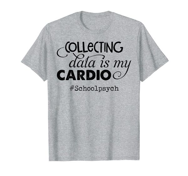 

collecting data is my cardio t-shirt school psychologist, White;black