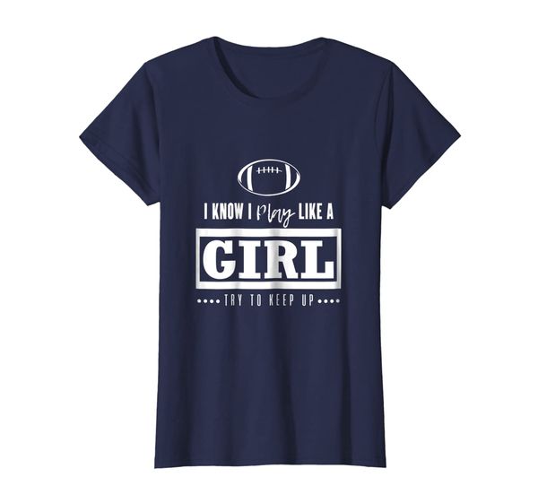 

Football T Shirt - I Know I Play Like A Girl Try To Keep Up, Mainly pictures