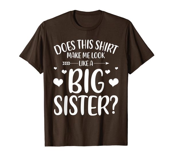 

does this shirt make me look like a big sister t-shirt, White;black
