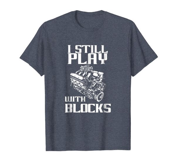 

I Still Play With Blocks T Shirt Fathers Day Gift T for Dads, Mainly pictures