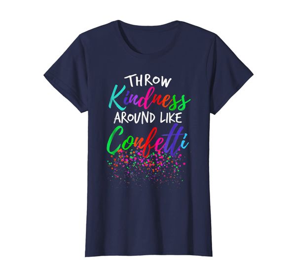

Throw Kindness Around Like Confetti Kind Teacher T-Shirt, Mainly pictures