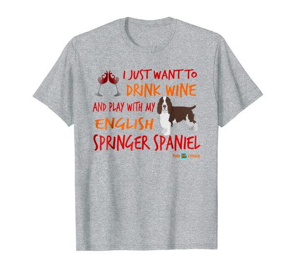 

Funny Springer Spaniel T-shirt | Drink wine and play..., Mainly pictures