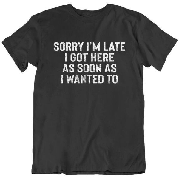 

sorry i'm late funny sarcasm t shirt, White;black