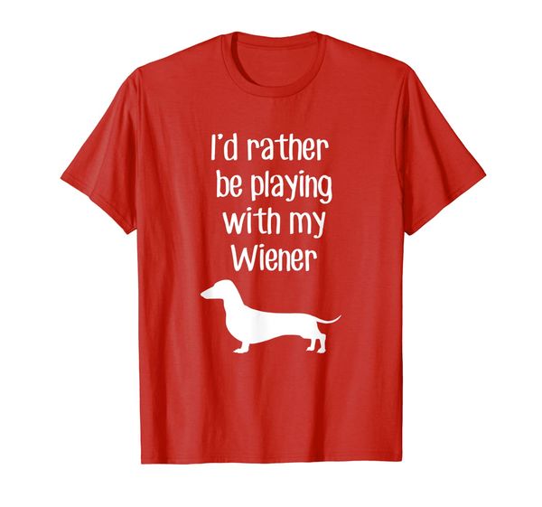 

funny i'd rather be playing with my wiener t-shirt, White;black