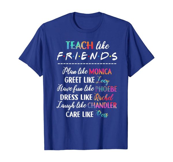 

Teach Like Friends Plan Like Greet Like Have fun TShirt, Mainly pictures