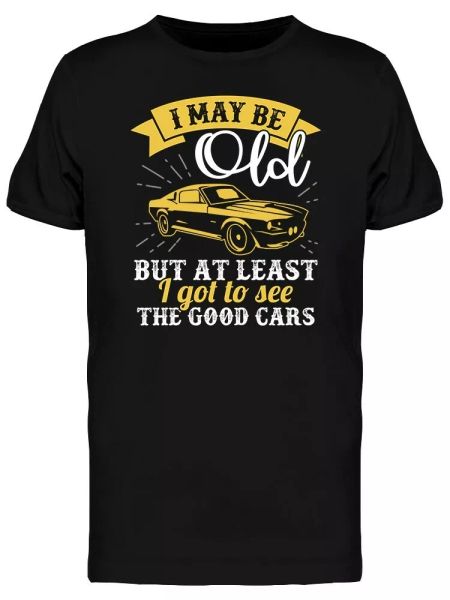 

i got to see the good cars tee men's -image by shutterstock, White;black