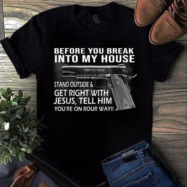 

before you break into my house guns gift black t-shirt for men women, White;black